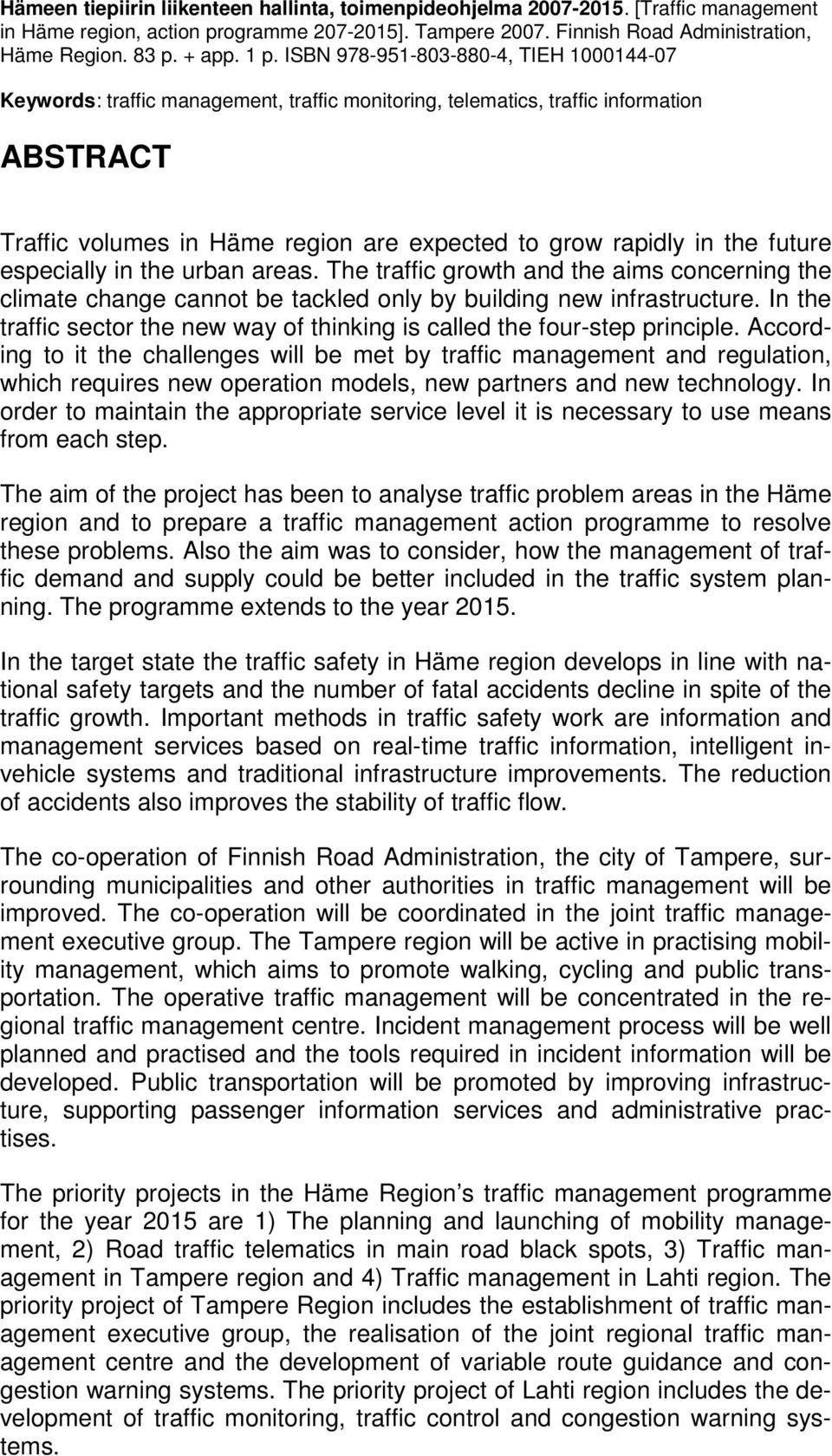 the future especially in the urban areas. The traffic growth and the aims concerning the climate change cannot be tackled only by building new infrastructure.