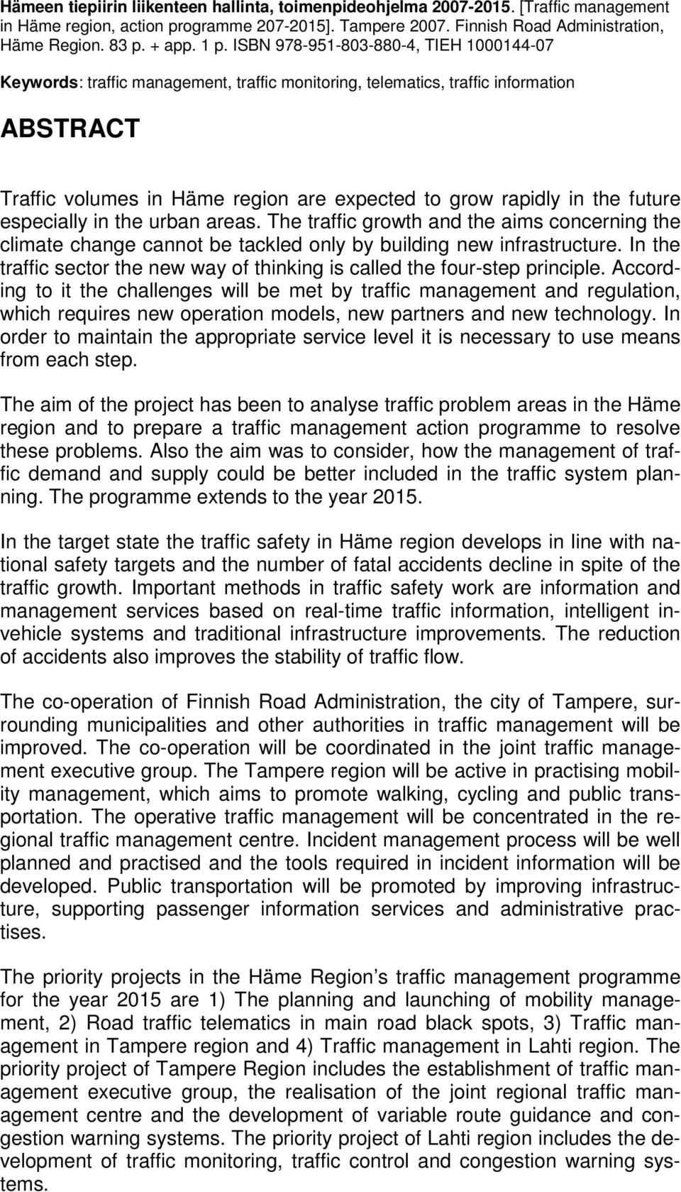 the future especially in the urban areas. The traffic growth and the aims concerning the climate change cannot be tackled only by building new infrastructure.