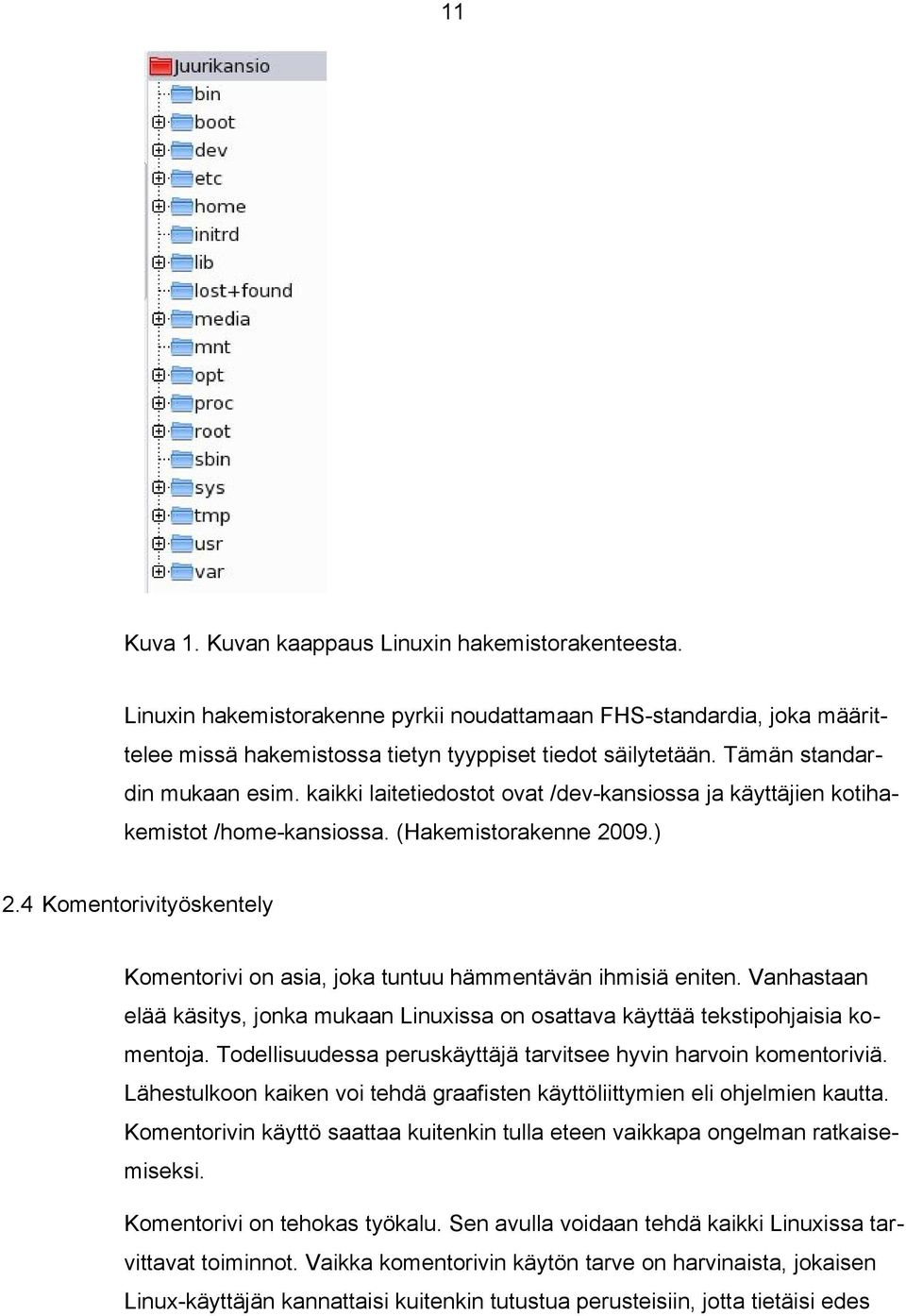 4 Komentorivityöskentely Komentorivi on asia, joka tuntuu hämmentävän ihmisiä eniten. Vanhastaan elää käsitys, jonka mukaan Linuxissa on osattava käyttää tekstipohjaisia komentoja.