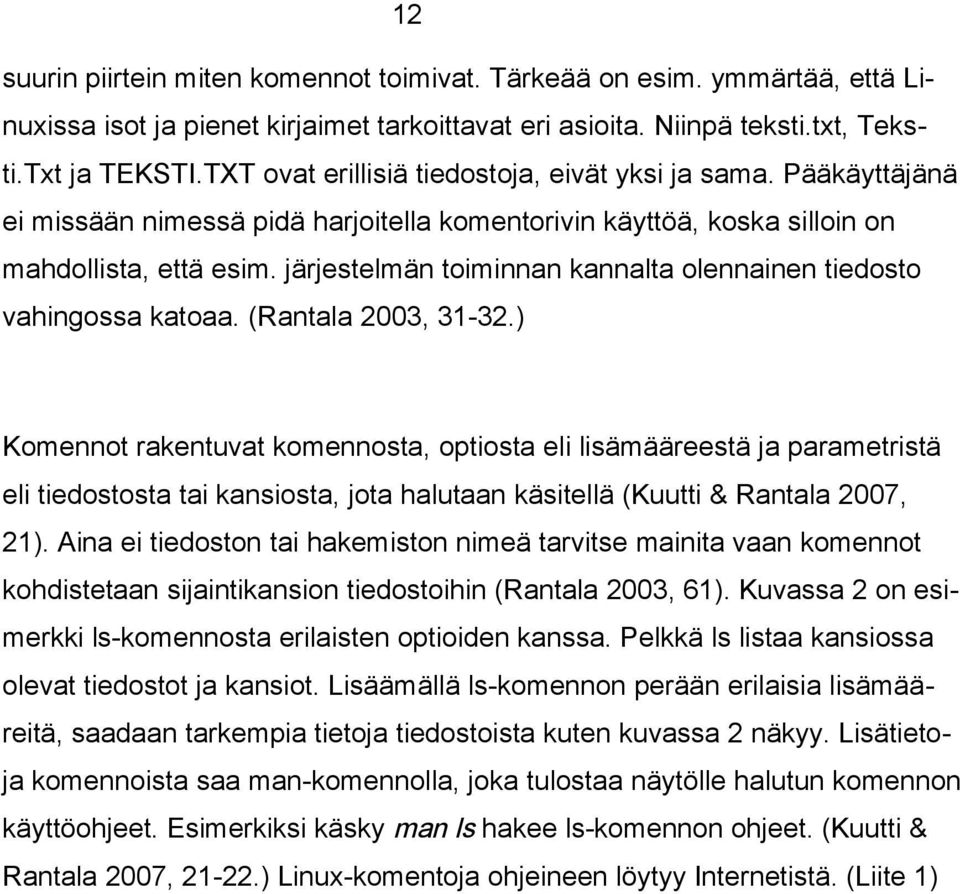 järjestelmän toiminnan kannalta olennainen tiedosto vahingossa katoaa. (Rantala 2003, 31-32.