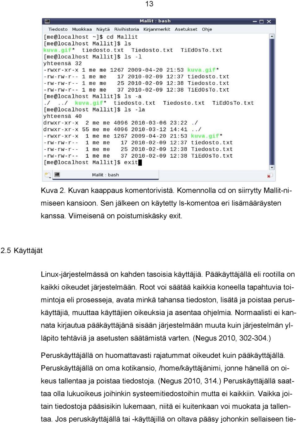 Root voi säätää kaikkia koneella tapahtuvia toimintoja eli prosesseja, avata minkä tahansa tiedoston, lisätä ja poistaa peruskäyttäjiä, muuttaa käyttäjien oikeuksia ja asentaa ohjelmia.