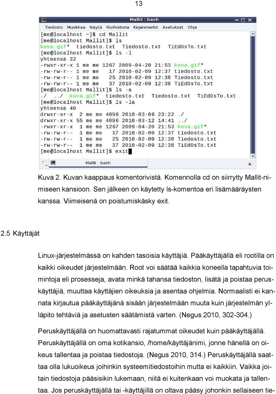 Root voi säätää kaikkia koneella tapahtuvia toimintoja eli prosesseja, avata minkä tahansa tiedoston, lisätä ja poistaa peruskäyttäjiä, muuttaa käyttäjien oikeuksia ja asentaa ohjelmia.