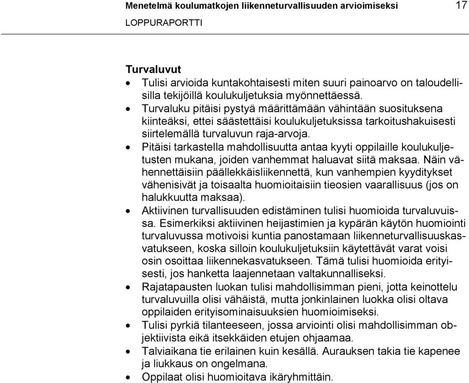 Pitäisi tarkastella mahdollisuutta antaa kyyti oppilaille koulukuljetusten mukana, joiden vanhemmat haluavat siitä maksaa.