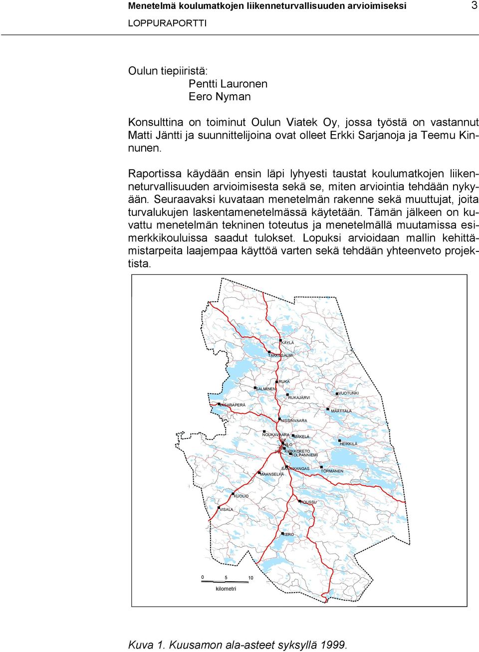 Raportissa käydään ensin läpi lyhyesti taustat koulumatkojen liikenneturvallisuuden arvioimisesta sekä se, miten arviointia tehdään nykyään.