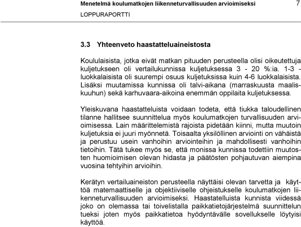 1-3 - luokkalaisista oli suurempi osuus kuljetuksissa kuin 4-6 luokkalaisista.