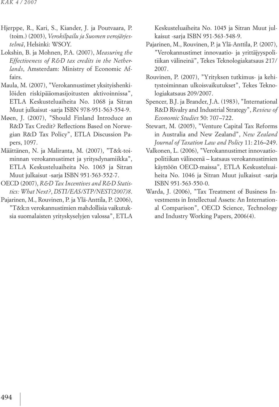 (2007), should Finland introduce an r&d taxcredit? reflections Based on norwegian r&d tax policy, etla discussion papers, 1097. Määttänen, n. ja Maliranta, M.