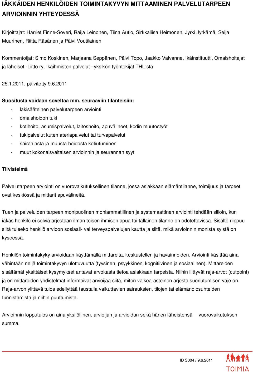 yksikön työntekijät THL:stä 25.1.2011, päivitetty 9.6.2011 Suositusta voidaan soveltaa mm.