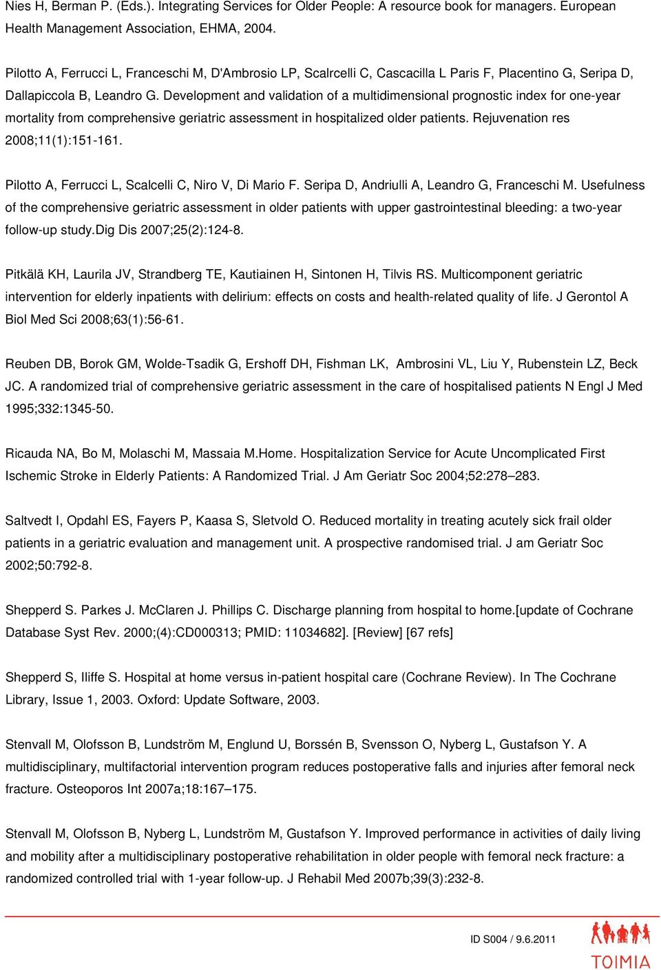Development and validation of a multidimensional prognostic index for one-year mortality from comprehensive geriatric assessment in hospitalized older patients. Rejuvenation res 2008;11(1):151-161.