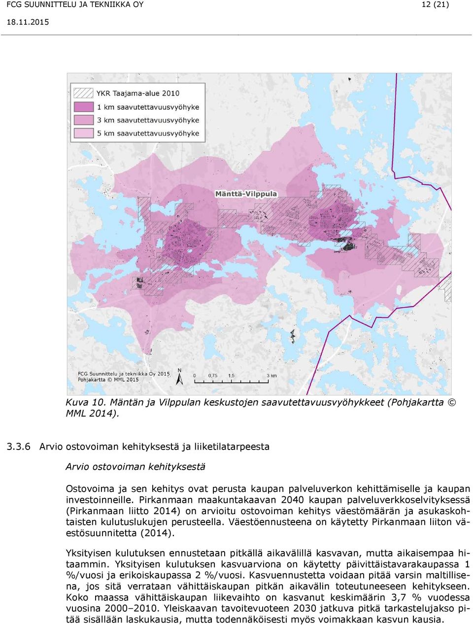 Pirkanmaan maakuntakaavan 2040 kaupan palveluverkkoselvityksessä (Pirkanmaan liitto 2014) on arvioitu ostovoiman kehitys väestömäärän ja asukaskohtaisten kulutuslukujen perusteella.