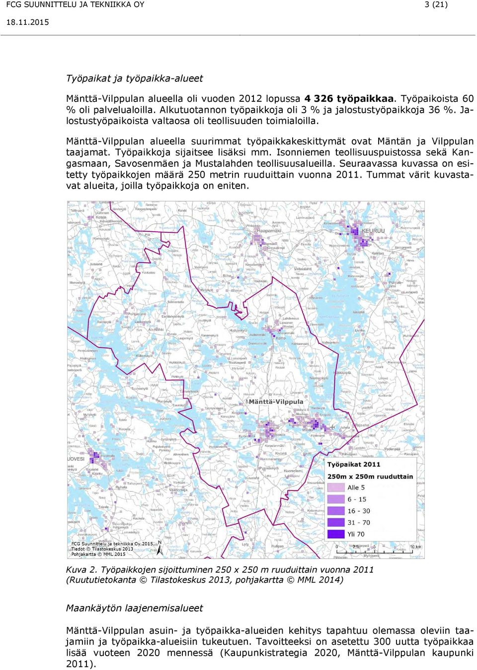 Mänttä-Vilppulan alueella suurimmat työpaikkakeskittymät ovat Mäntän ja Vilppulan taajamat. Työpaikkoja sijaitsee lisäksi mm.