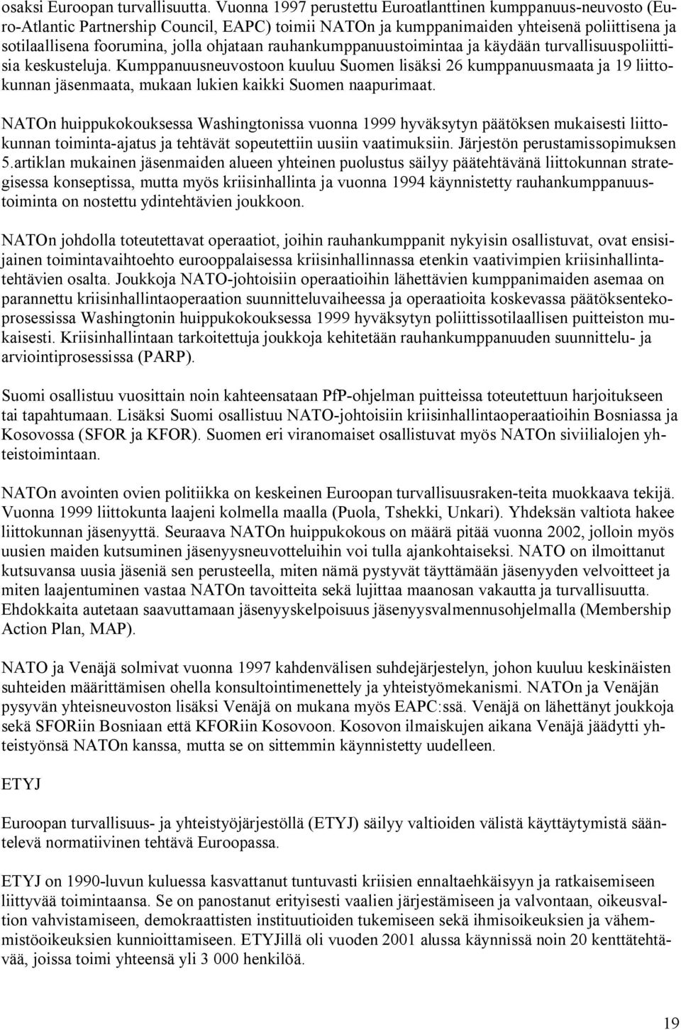 rauhankumppanuustoimintaa ja käydään turvallisuuspoliittisia keskusteluja.