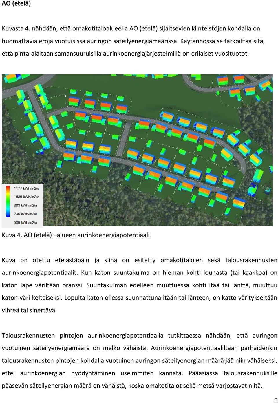 AO (etelä) alueen aurinkoenergiapotentiaali Kuva on otettu etelästäpäin ja siinä on esitetty omakotitalojen sekä talousrakennusten aurinkoenergiapotentiaalit.