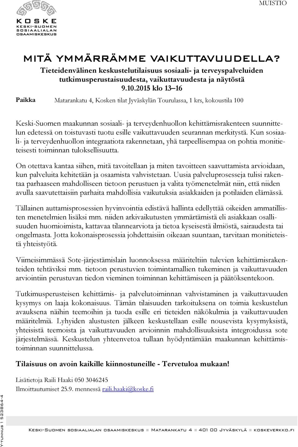 toistuvasti tuotu esille vaikuttavuuden seurannan merkitystä. Kun sosiaali- ja terveydenhuollon integraatiota rakennetaan, yhä tarpeellisempaa on pohtia monitieteisesti toiminnan tuloksellisuutta.