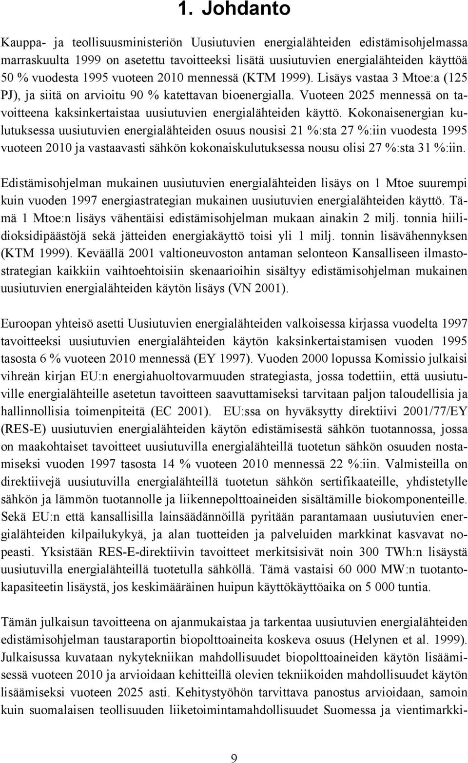 Vuoteen 2025 mennessä on tavoitteena kaksinkertaistaa uusiutuvien energialähteiden käyttö.