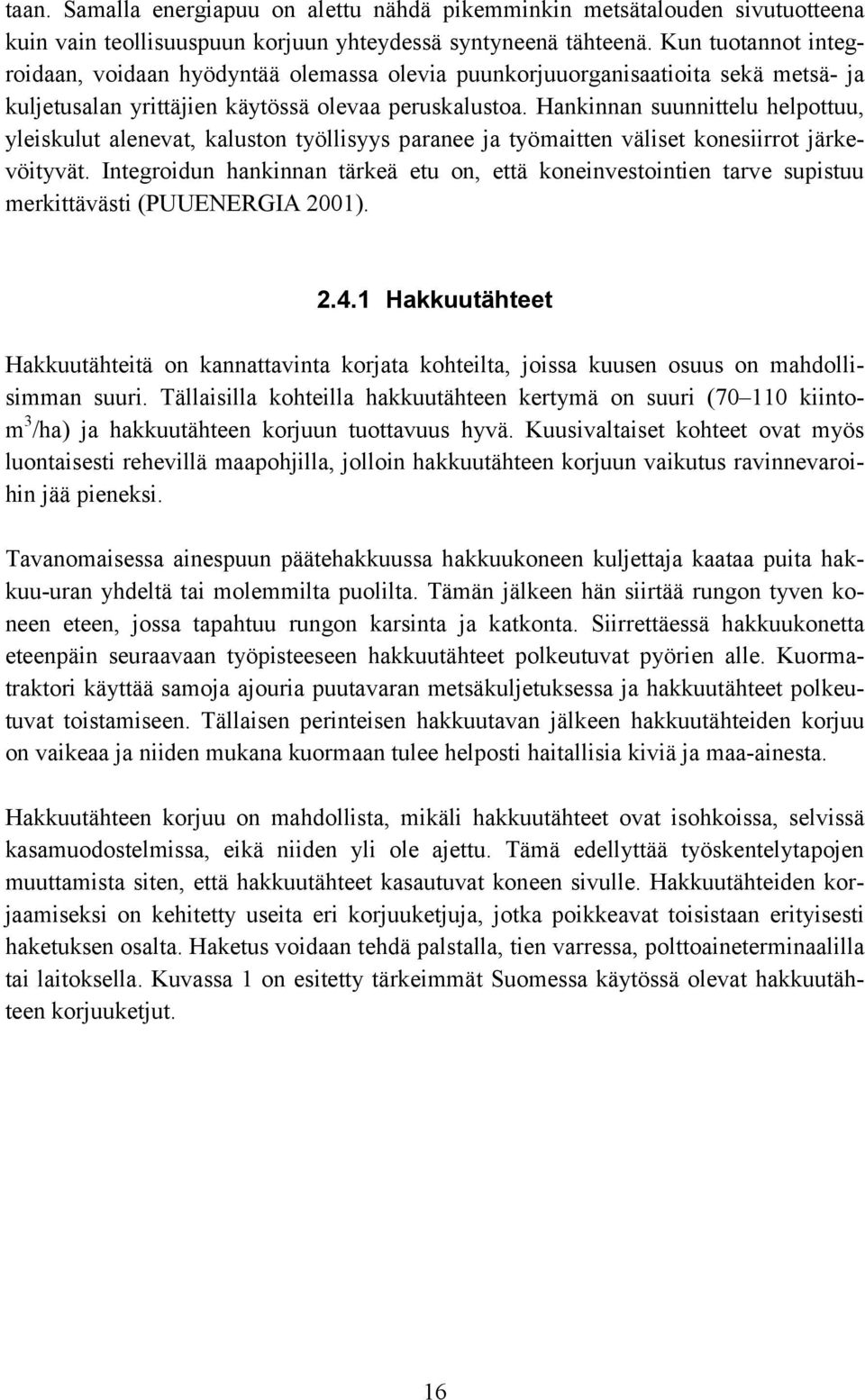 Hankinnan suunnittelu helpottuu, yleiskulut alenevat, kaluston työllisyys paranee ja työmaitten väliset konesiirrot järkevöityvät.