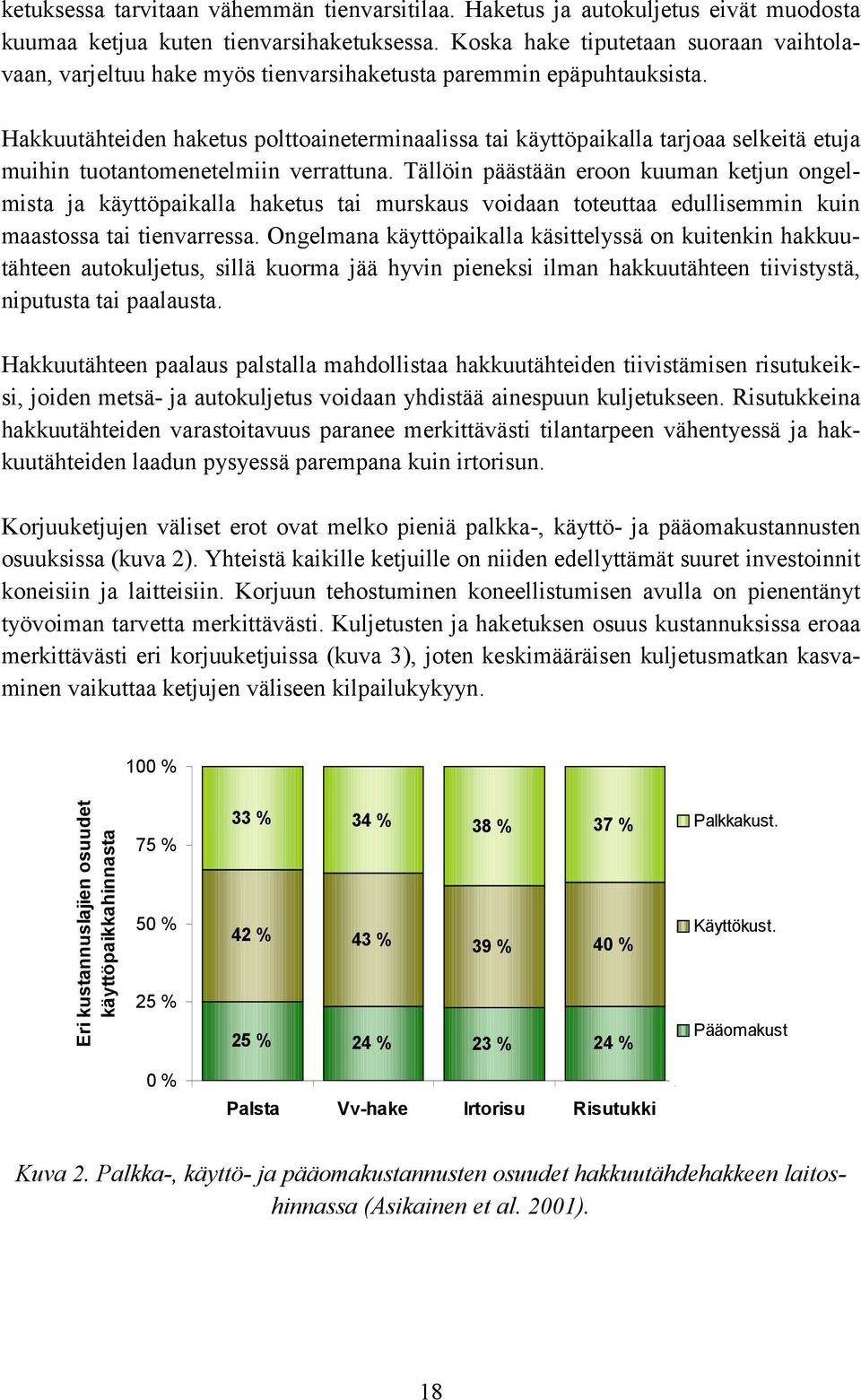 Hakkuutähteiden haketus polttoaineterminaalissa tai käyttöpaikalla tarjoaa selkeitä etuja muihin tuotantomenetelmiin verrattuna.