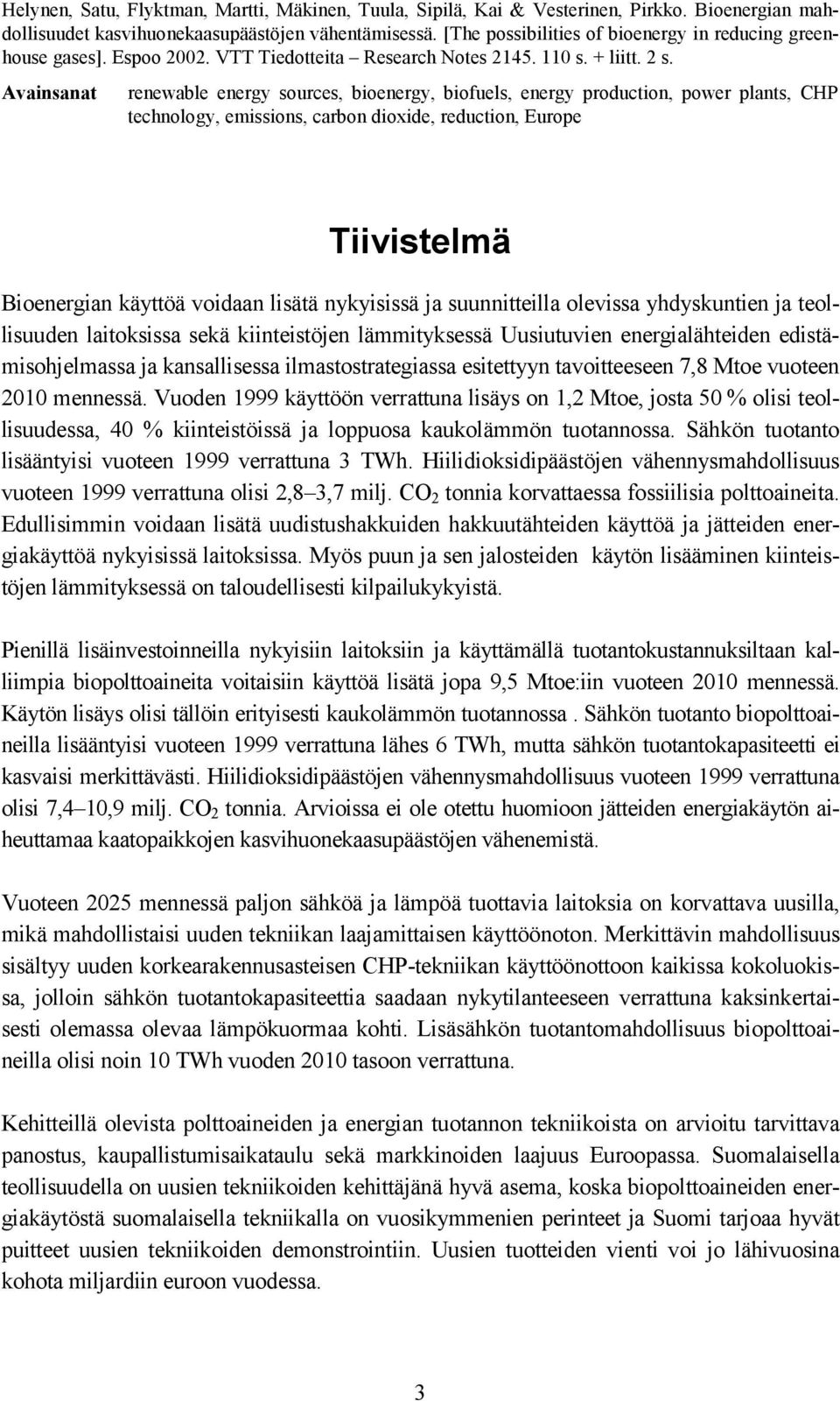 Avainsanat renewable energy sources, bioenergy, biofuels, energy production, power plants, CHP technology, emissions, carbon dioxide, reduction, Europe Tiivistelmä Bioenergian käyttöä voidaan lisätä