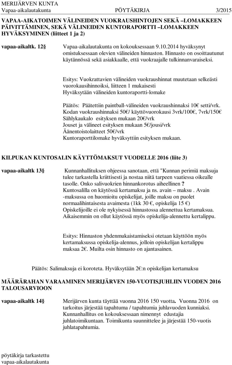 Hinnasto on osoittautunut käytännössä sekä asiakkaalle, että vuokraajalle tulkinnanvaraiseksi.