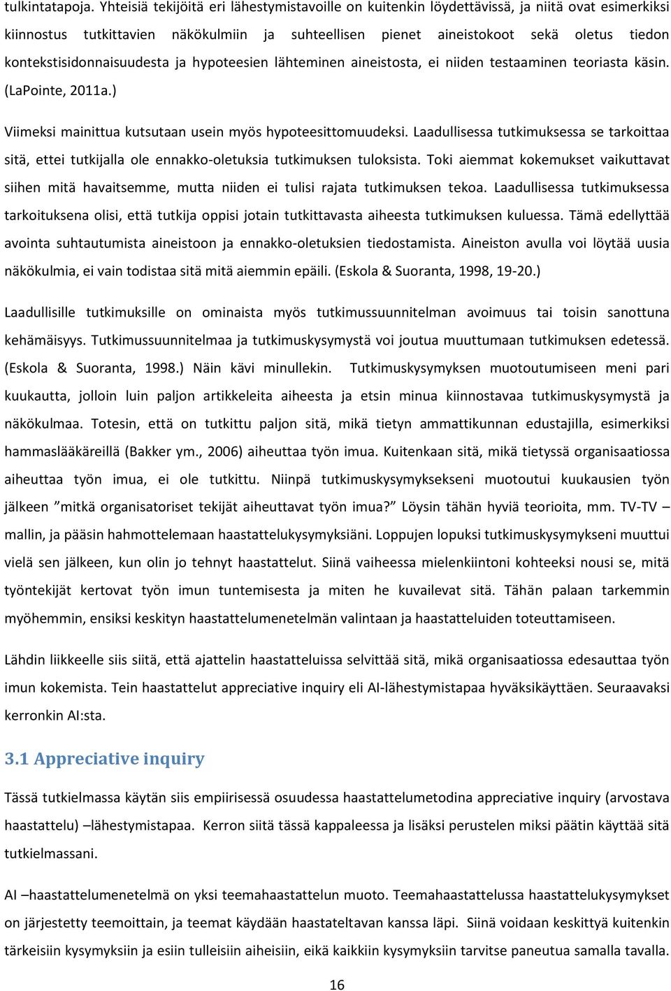 kontekstisidonnaisuudesta ja hypoteesien lähteminen aineistosta, ei niiden testaaminen teoriasta käsin. (LaPointe, 2011a.) Viimeksi mainittua kutsutaan usein myös hypoteesittomuudeksi.