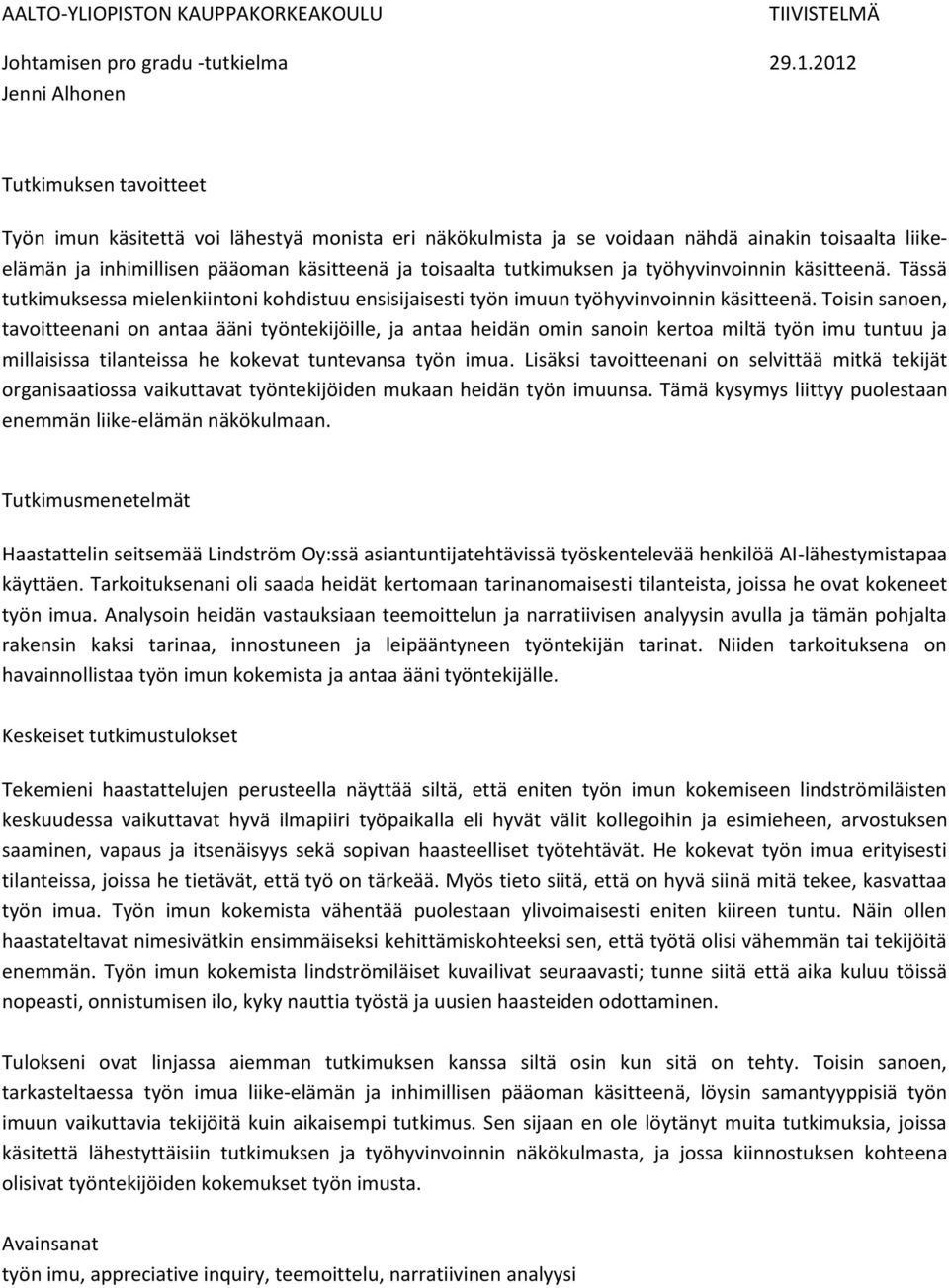 tutkimuksen ja työhyvinvoinnin käsitteenä. Tässä tutkimuksessa mielenkiintoni kohdistuu ensisijaisesti työn imuun työhyvinvoinnin käsitteenä.