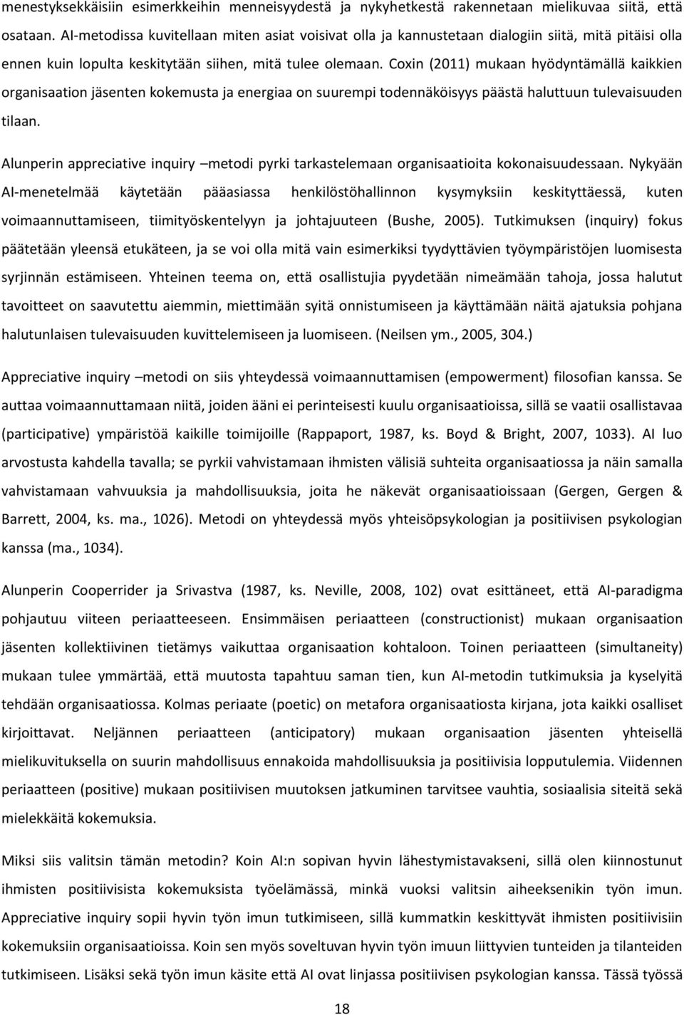 Coxin (2011) mukaan hyödyntämällä kaikkien organisaation jäsenten kokemusta ja energiaa on suurempi todennäköisyys päästä haluttuun tulevaisuuden tilaan.