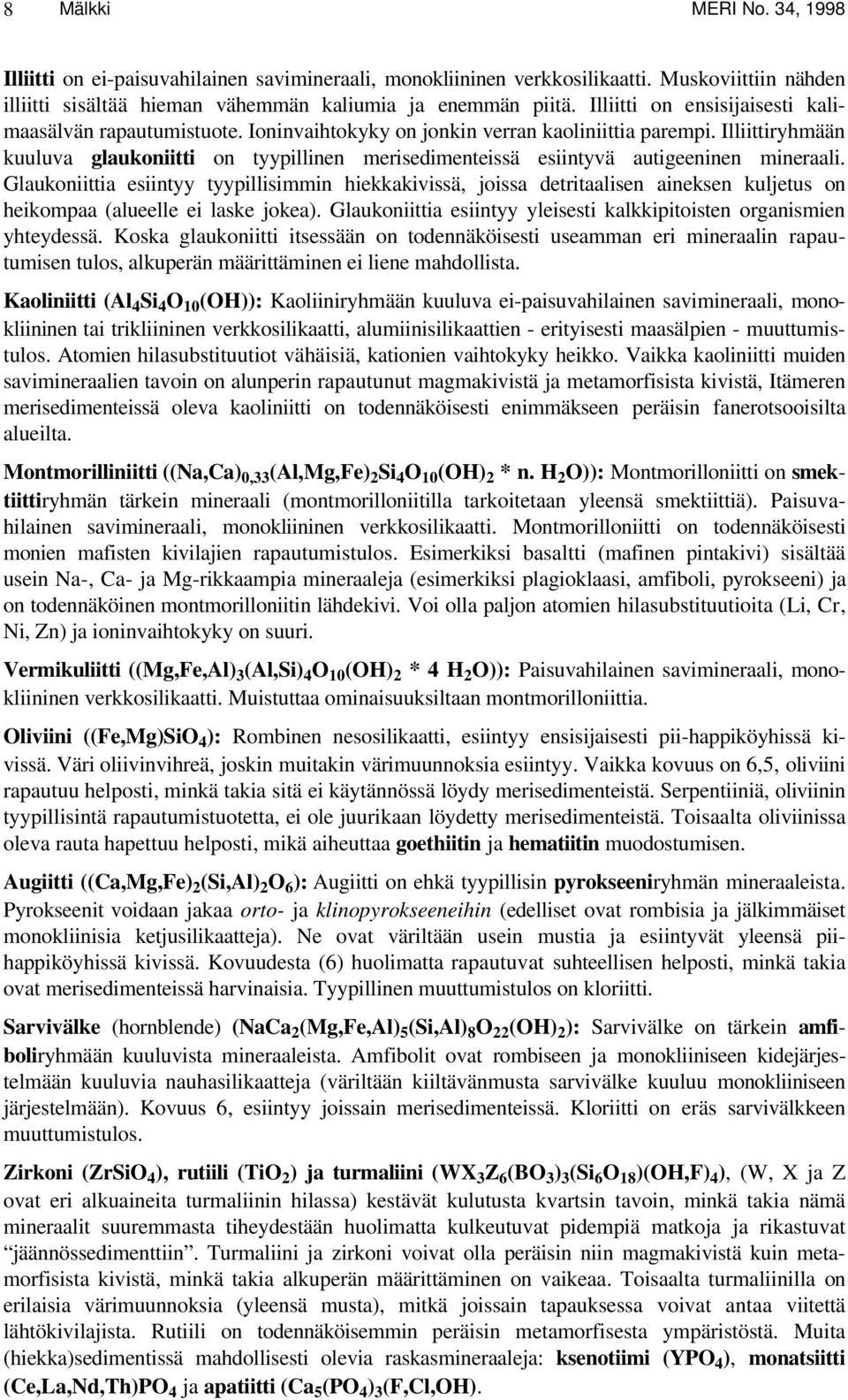 Illiittiryhmään kuuluva glaukoniitti on tyypillinen merisedimenteissä esiintyvä autigeeninen mineraali.