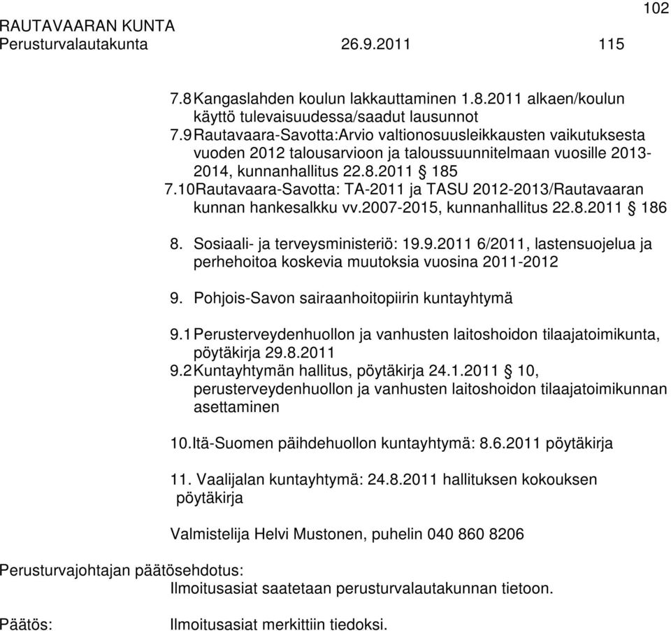 10Rautavaara-Savotta: TA-2011 ja TASU 2012-2013/Rautavaaran kunnan hankesalkku vv.2007-2015, kunnanhallitus 22.8.2011 186 8. Sosiaali- ja terveysministeriö: 19.
