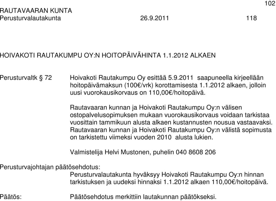 Rautavaaran kunnan ja Hoivakoti Rautakumpu Oy:n välisen ostopalvelusopimuksen mukaan vuorokausikorvaus voidaan tarkistaa vuosittain tammikuun alusta alkaen kustannusten nousua vastaavaksi.