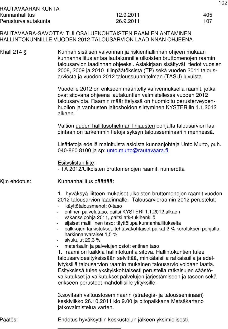 2011 107 RAUTAVAARA-SAVOTTA: TULOSALUEKOHTAISTEN RAAMIEN ANTAMINEN HALLINTOKUNNILLE VUODEN 2012 TALOUSARVION LAADINNAN OHJEENA Khall 214 Kunnan sisäisen valvonnan ja riskienhallinnan ohjeen mukaan