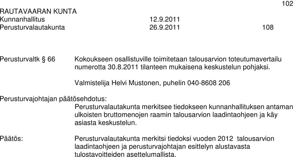 Valmistelija Helvi Mustonen, puhelin 040-8608 206 Perusturvalautakunta merkitsee tiedokseen kunnanhallituksen antaman ulkoisten bruttomenojen