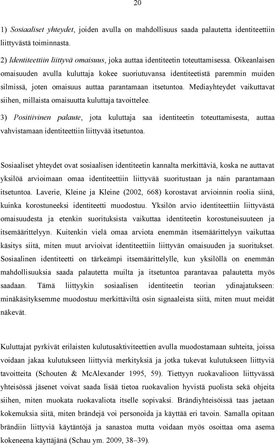 Mediayhteydet vaikuttavat siihen, millaista omaisuutta kuluttaja tavoittelee.