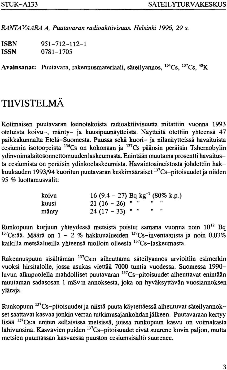 otetuista koivu, mänty ja kuusipuunäytteistä. Näytteitä otettiin yhteensä 47 paikkakunnalta EteläSuomesta.