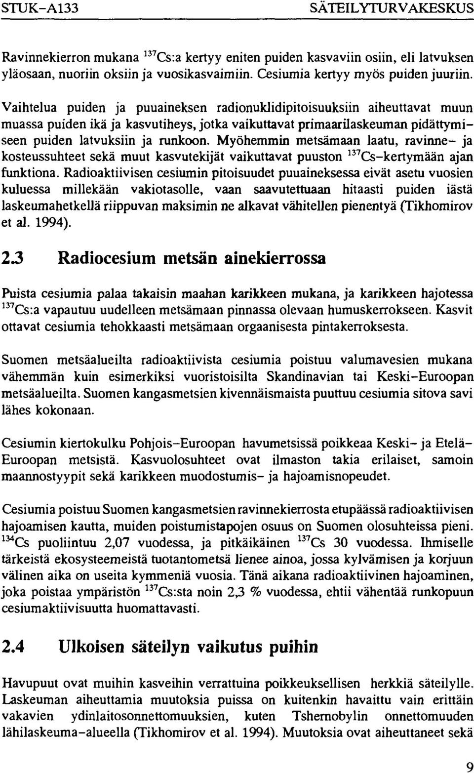 Myöhemmin metsämaan laatu, ravinne ja kosteussuhteet sekä muut kasvutekijät vaikuttavat puuston 137 Cskertymään ajan funktiona.