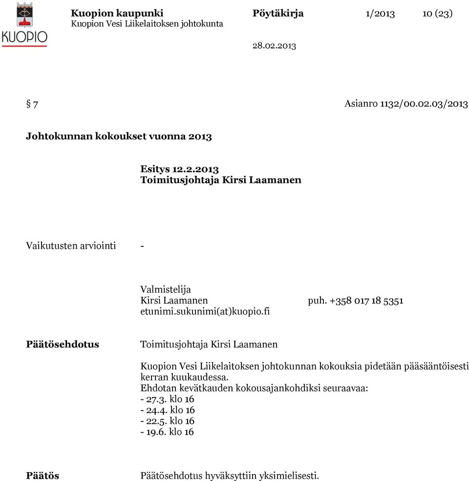 fi ehdotus Kuopion Vesi Liikelaitoksen johtokunnan kokouksia pidetään pääsääntöisesti kerran kuukaudessa.