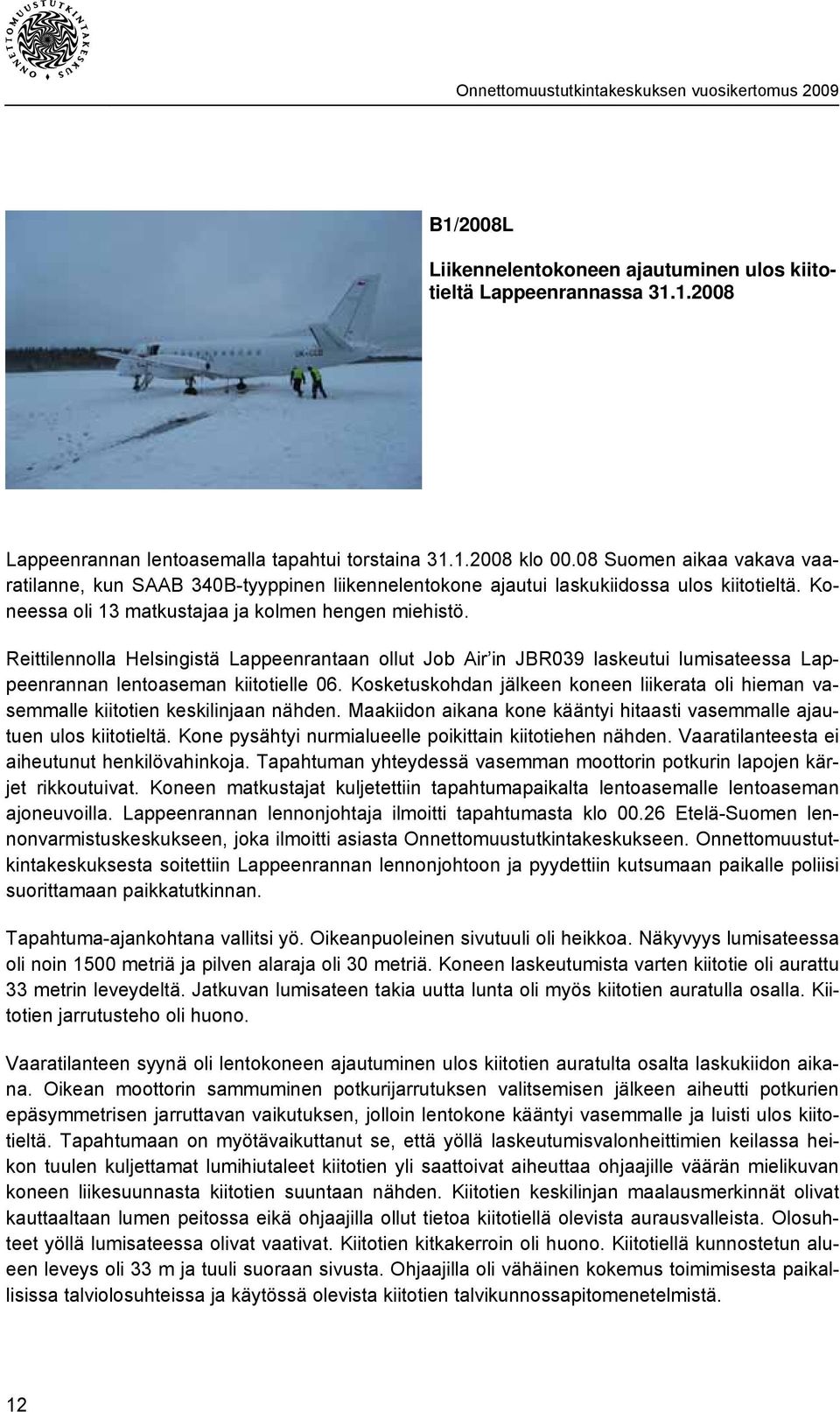 Reittilennolla Helsingistä Lappeenrantaan ollut Job Air in JBR039 laskeutui lumisateessa Lappeenrannan lentoaseman kiitotielle 06.
