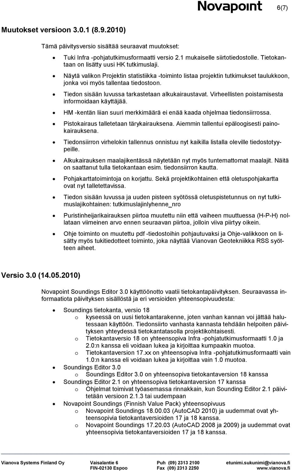 Virheellisten pistamisesta infrmidaan käyttäjää. HM -kentän liian suuri merkkimäärä ei enää kaada hjelmaa tiednsiirrssa. Pistkairaus talletetaan tärykairauksena.