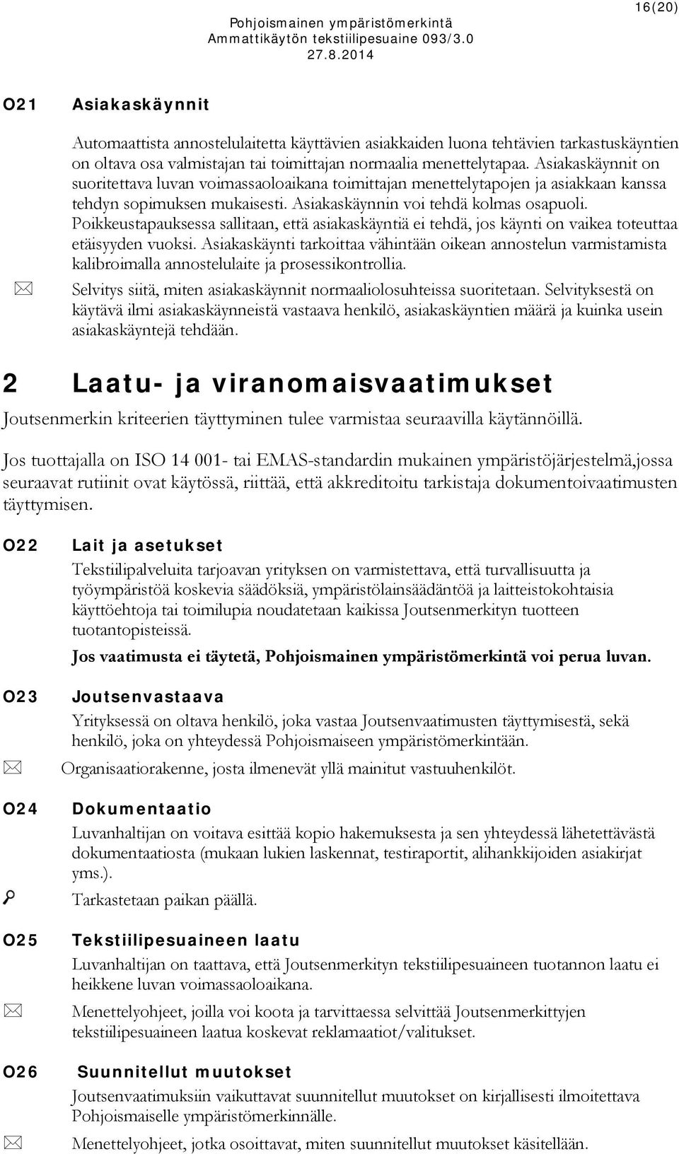 Poikkeustapauksessa sallitaan, että asiakaskäyntiä ei tehdä, jos käynti on vaikea toteuttaa etäisyyden vuoksi.