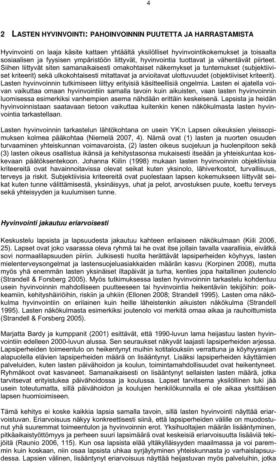 Siihen liittyvät siten samanaikaisesti omakohtaiset näkemykset ja tuntemukset (subjektiiviset kriteerit) sekä ulkokohtaisesti mitattavat ja arvioitavat ulottuvuudet (objektiiviset kriteerit).