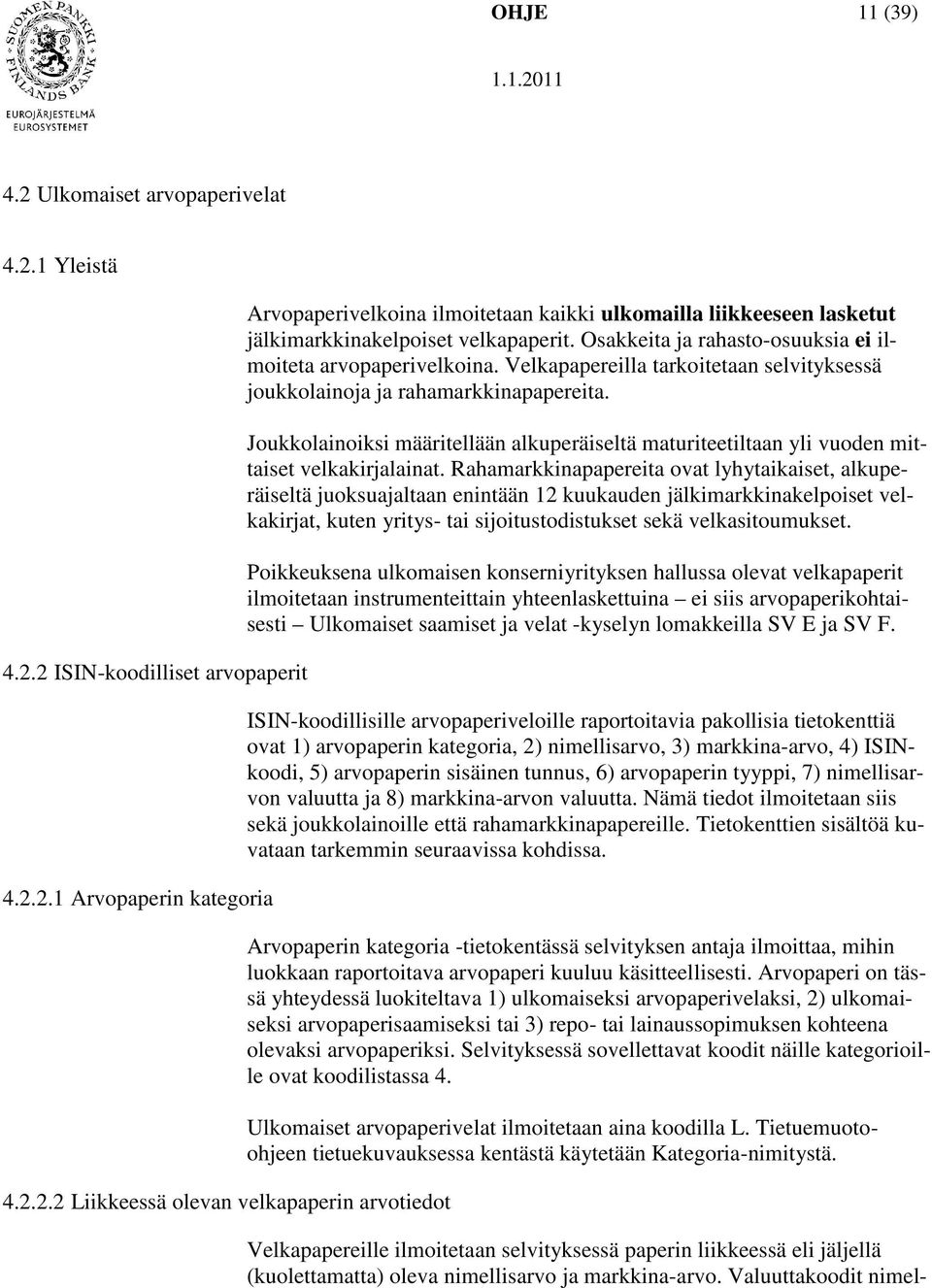 Joukkolainoiksi määritellään alkuperäiseltä maturiteetiltaan yli vuoden mittaiset velkakirjalainat.