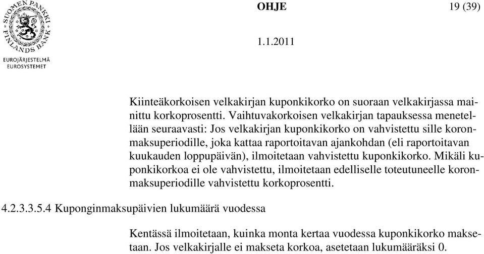 ajankohdan (eli raportoitavan kuukauden loppupäivän), ilmoitetaan vahvistettu kuponkikorko.