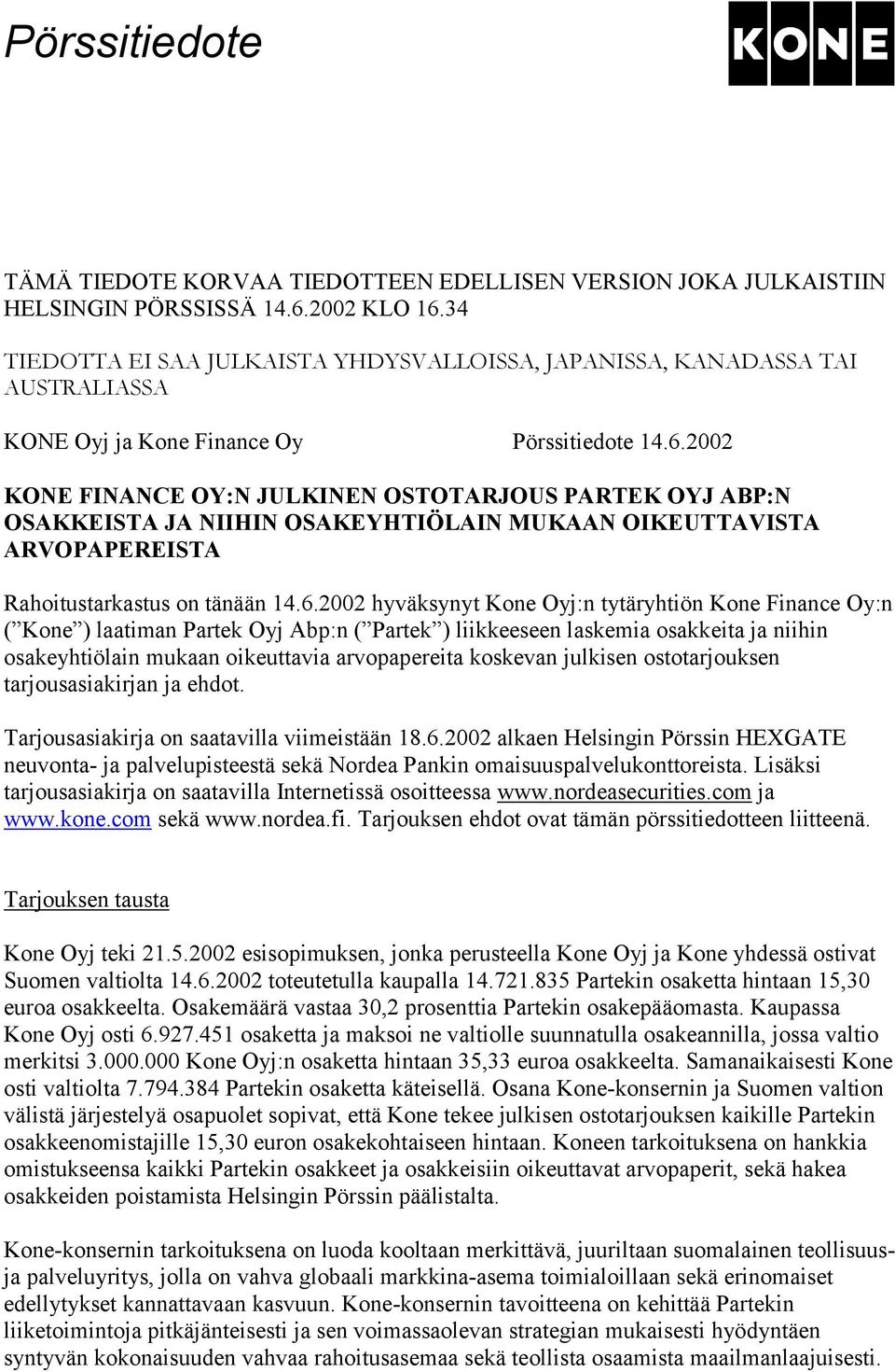 2002 KONE FINANCE OY:N JULKINEN OSTOTARJOUS PARTEK OYJ ABP:N OSAKKEISTA JA NIIHIN OSAKEYHTIÖLAIN MUKAAN OIKEUTTAVISTA ARVOPAPEREISTA Rahoitustarkastus on tänään 14.6.