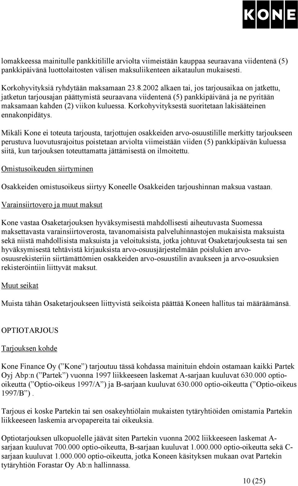 2002 alkaen tai, jos tarjousaikaa on jatkettu, jatketun tarjousajan päättymistä seuraavana viidentenä (5) pankkipäivänä ja ne pyritään maksamaan kahden (2) viikon kuluessa.