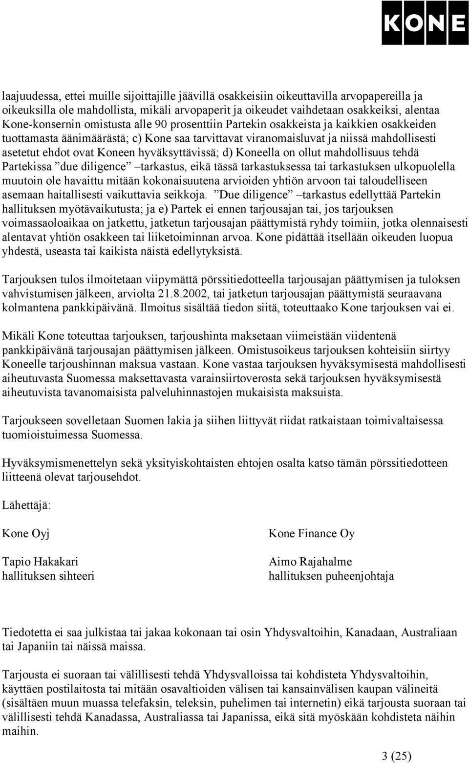 hyväksyttävissä; d) Koneella on ollut mahdollisuus tehdä Partekissa due diligence tarkastus, eikä tässä tarkastuksessa tai tarkastuksen ulkopuolella muutoin ole havaittu mitään kokonaisuutena