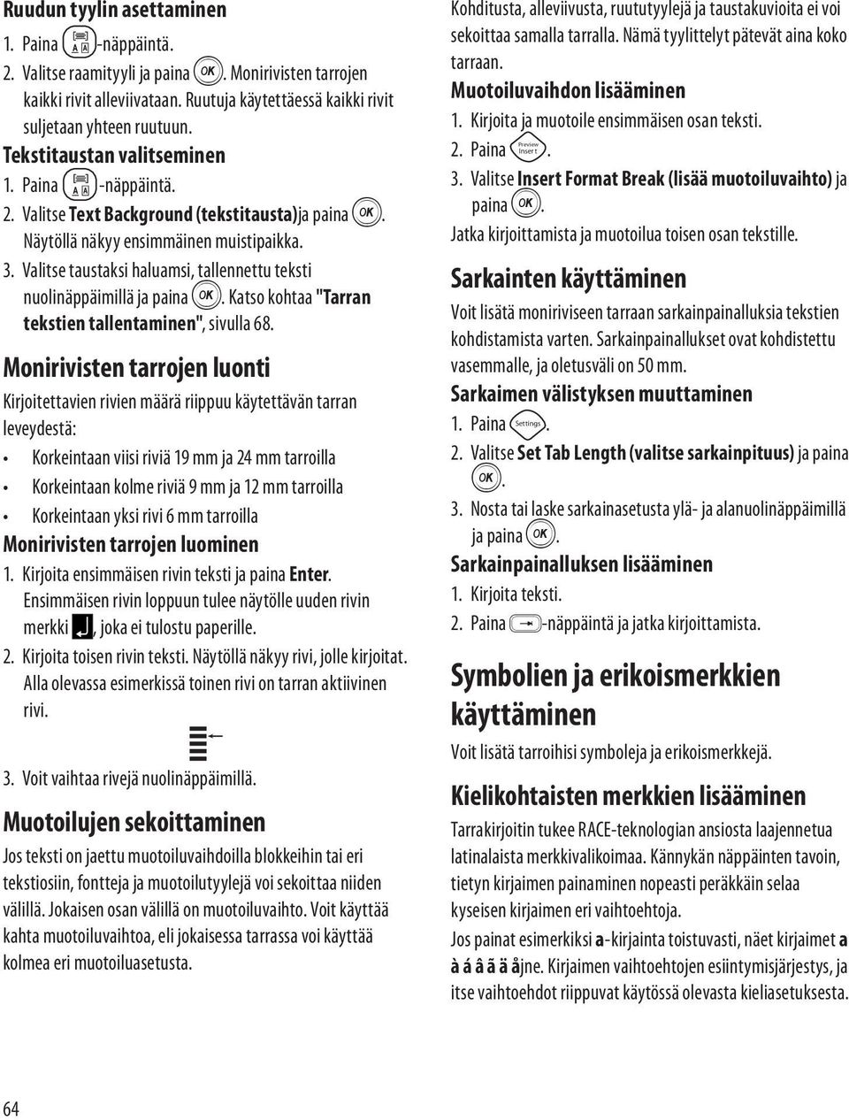 Valitse taustaksi haluamsi, tallennettu teksti nuolinäppäimillä ja paina H. Katso kohtaa "Tarran tekstien tallentaminen", sivulla 68.