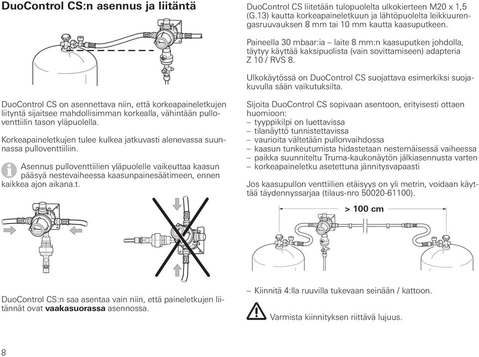 Paineella 30 mbaar:ia laite 8 mm:n kaasuputken johdolla, täytyy käyttää kaksipuolista (vain sovittamiseen) adapteria Z 10 / RVS 8.