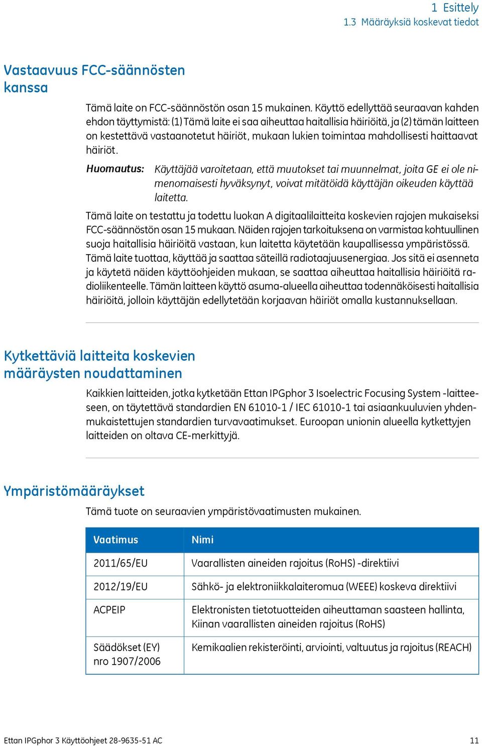 mahdollisesti haittaavat häiriöt. Huomautus: Käyttäjää varoitetaan, että muutokset tai muunnelmat, joita GE ei ole nimenomaisesti hyväksynyt, voivat mitätöidä käyttäjän oikeuden käyttää laitetta.