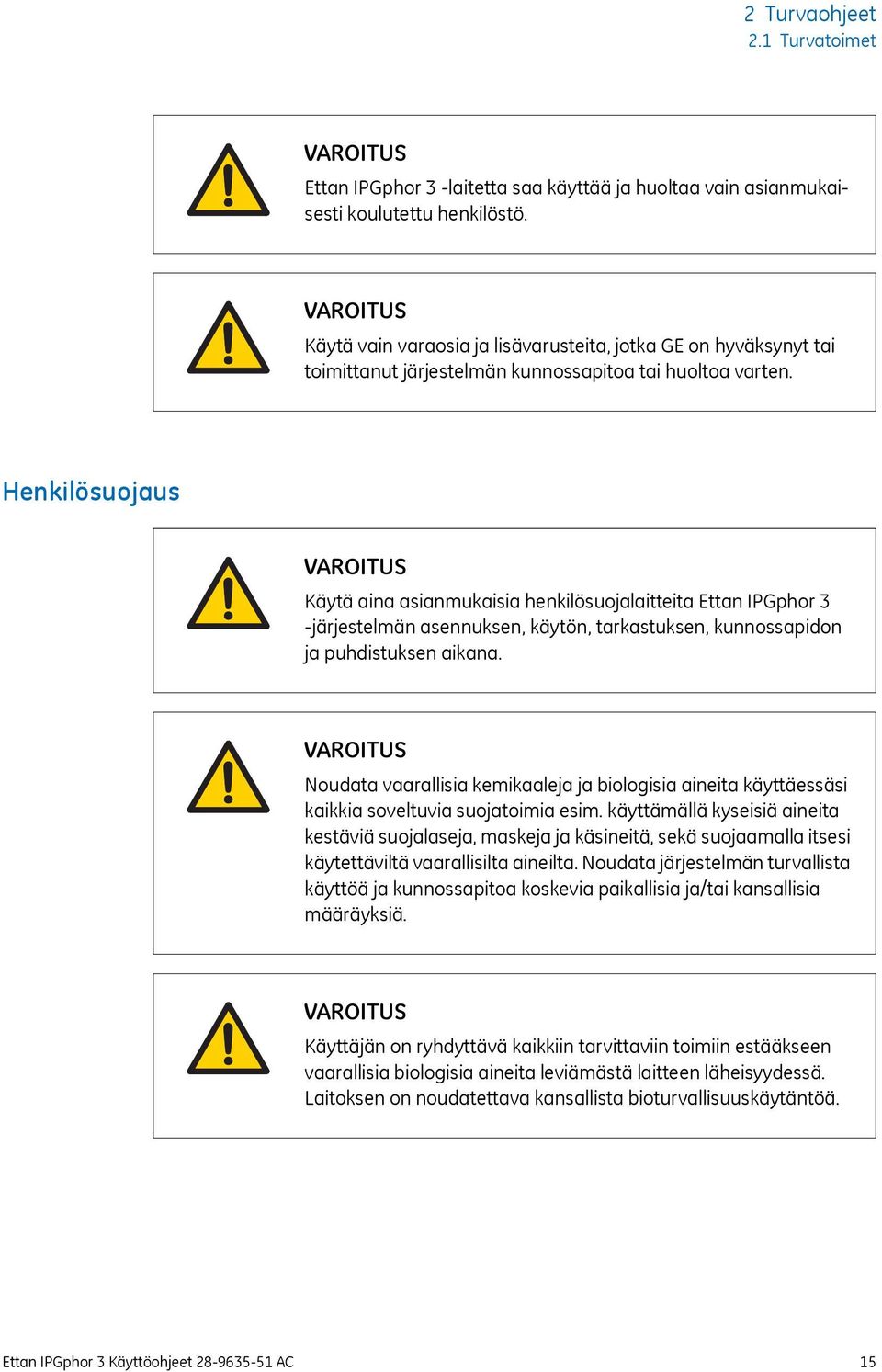 Henkilösuojaus VAROITUS Käytä aina asianmukaisia henkilösuojalaitteita Ettan IPGphor 3 -järjestelmän asennuksen, käytön, tarkastuksen, kunnossapidon ja puhdistuksen aikana.