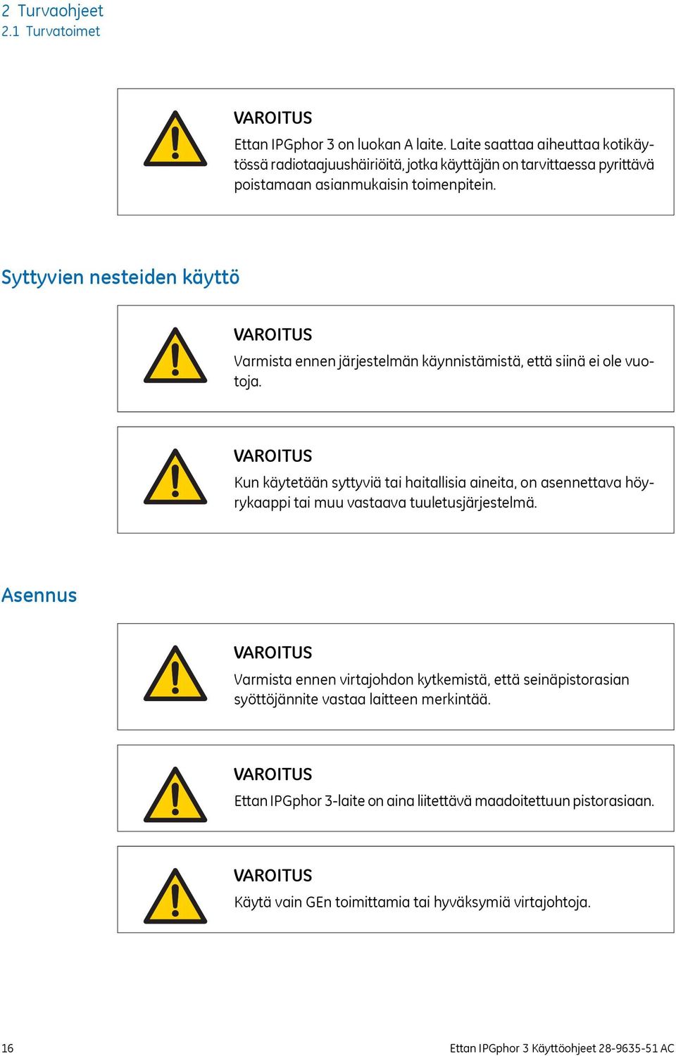 Syttyvien nesteiden käyttö VAROITUS Varmista ennen järjestelmän käynnistämistä, että siinä ei ole vuotoja.