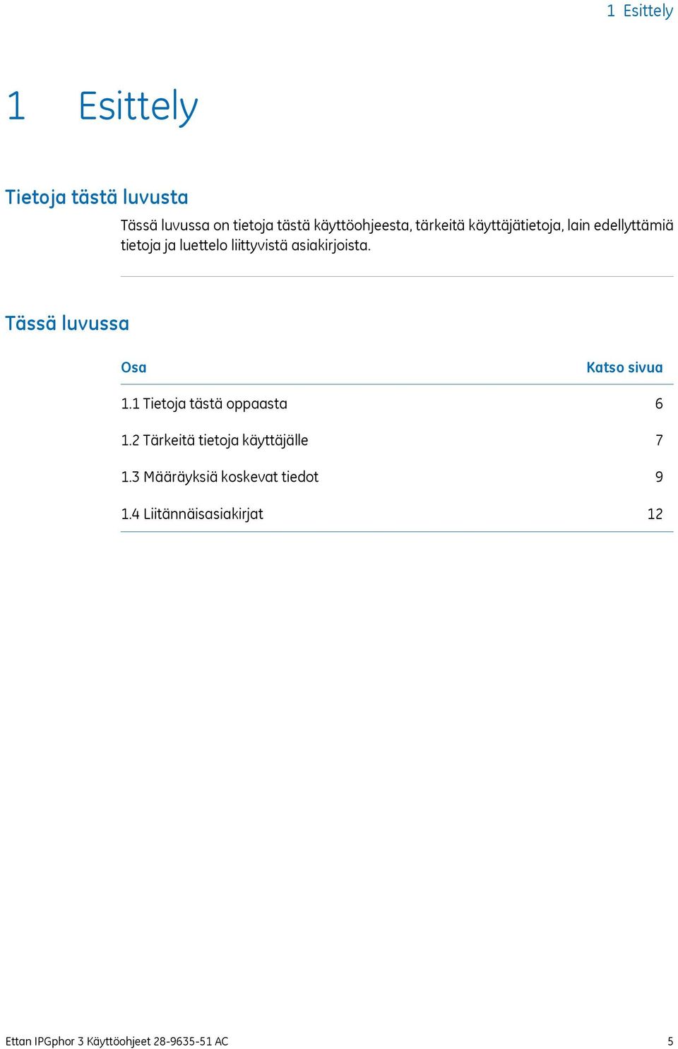 Tässä luvussa Osa 1.1 Tietoja tästä oppaasta 1.2 Tärkeitä tietoja käyttäjälle 1.