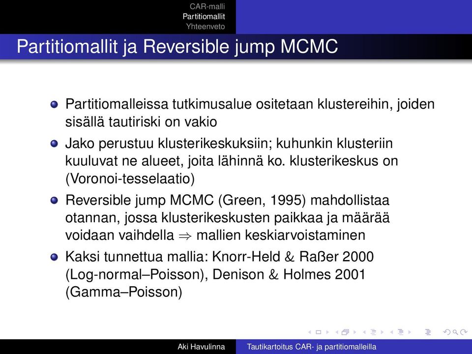 klusterikeskus on (Voronoi-tesselaatio) Reversible jump MCMC (Green, 1995) mahdollistaa otannan, jossa klusterikeskusten